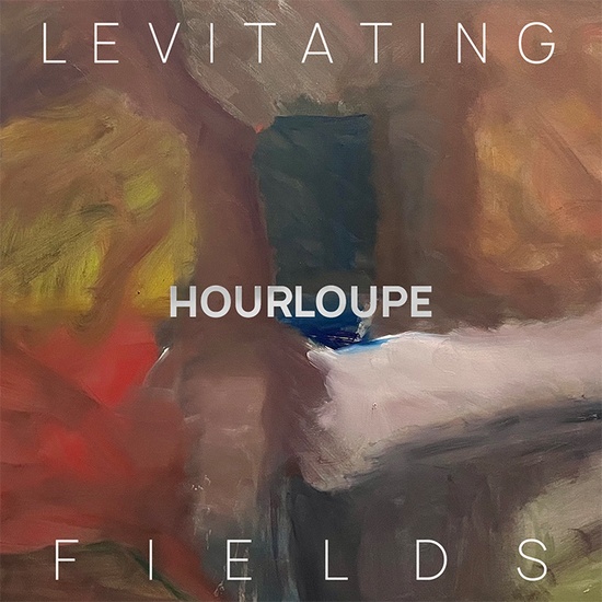 HOURLOUPE - Levitating Fields